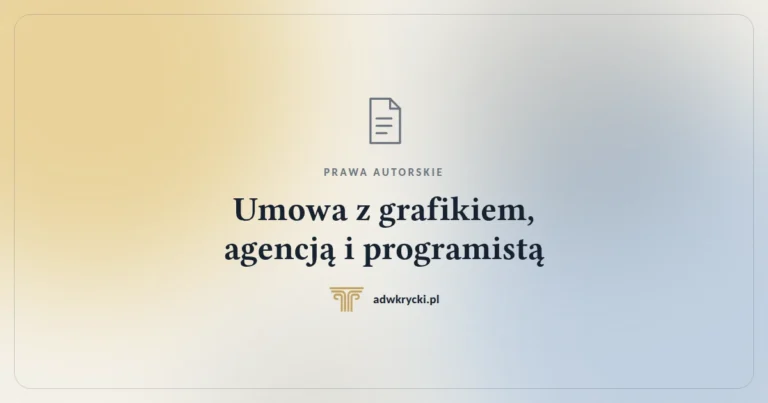 Umowa z grafikiem, agencją i programistą. Przeniesienie praw czy licencja