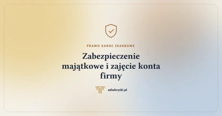 Zabezpieczenie majątkowe i zajęcie konta firmy w sprawie karnej skarbowej