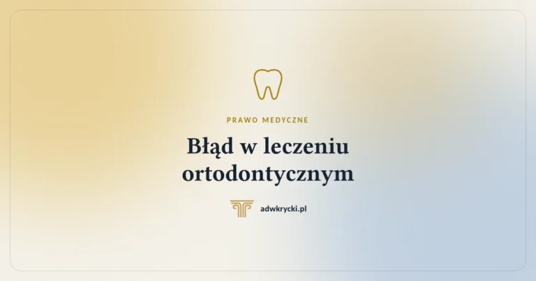 Błąd w leczeniu ortodontycznym. Ile wynosi zadośćuczynienie i co trzeba udowodnić?