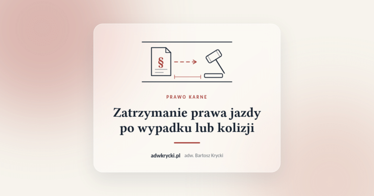 Zatrzymanie prawa jazdy po wypadku lub kolizji, prawo karne, adwokat Bartosz Krycki