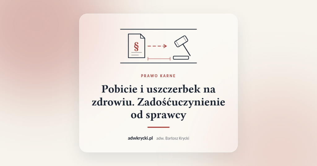 Zadośćuczynienie za pobicie i uszczerbek na zdrowiu, prawo karne, adwokat Bartosz Krycki