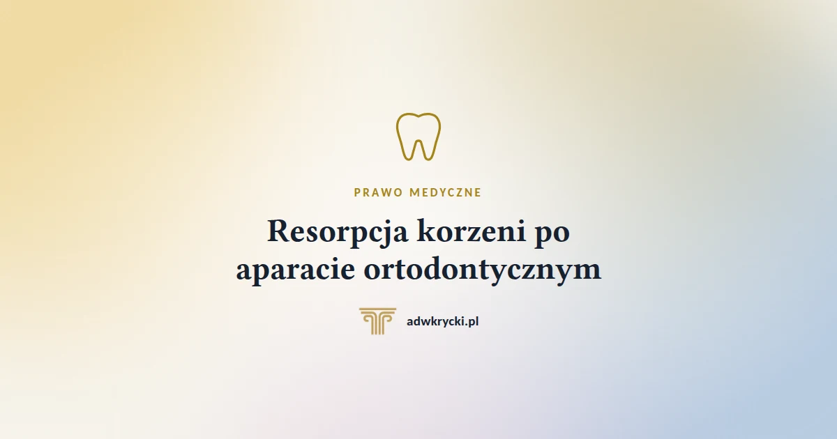 You are currently viewing Resorpcja korzeni po aparacie ortodontycznym. Kiedy to powikłanie, a kiedy wina lekarza i ile można żądać?