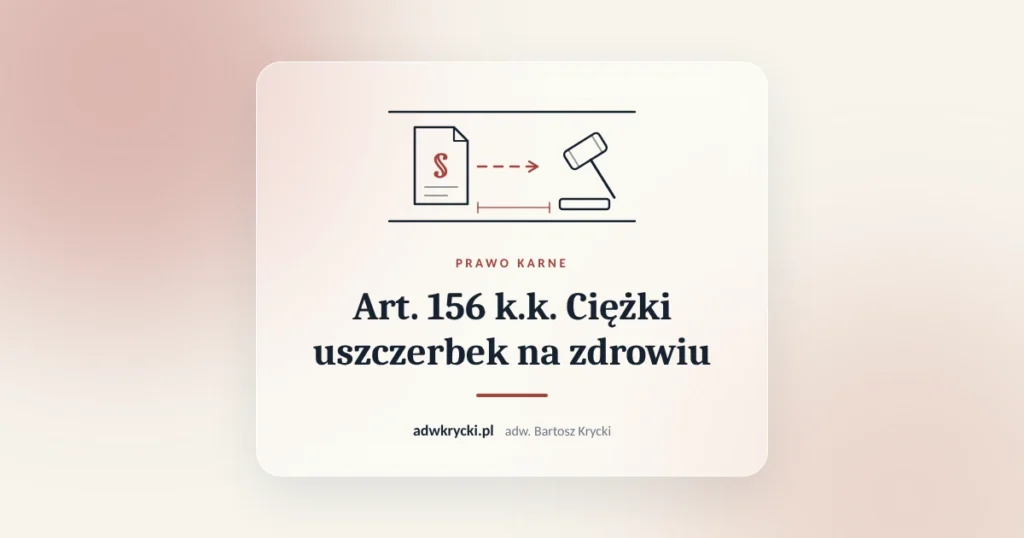 Art. 156 k.k. Ciężki uszczerbek na zdrowiu. Prawo karne, adw. Bartosz Krycki