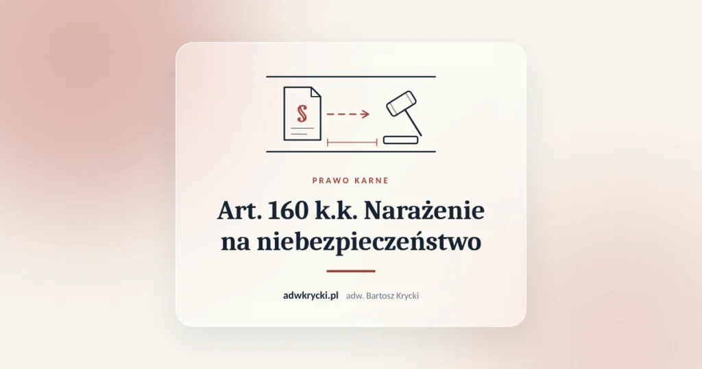 Art. 160 k.k. Narażenie na niebezpieczeństwo. Prawo karne, adw. Bartosz Krycki