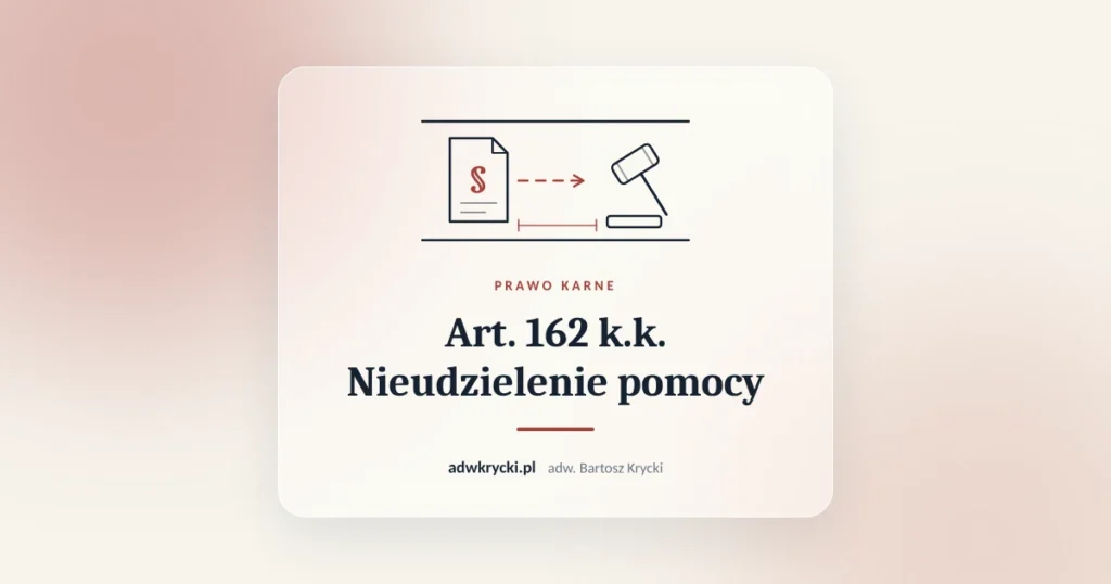Art. 162 k.k. Nieudzielenie pomocy. Prawo karne, adw. Bartosz Krycki
