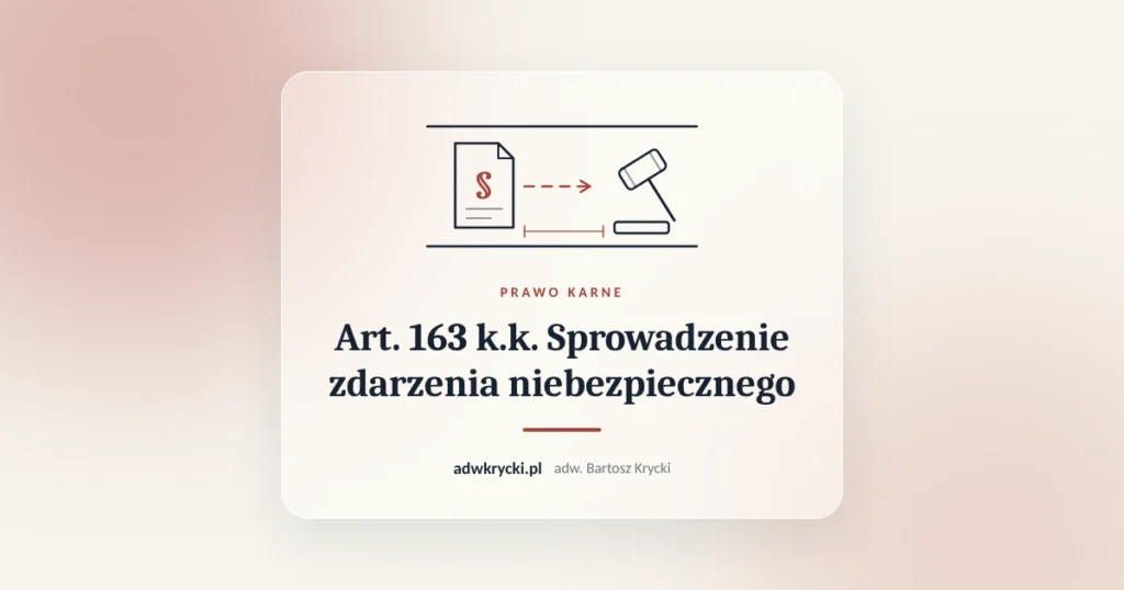 Art. 163 k.k. Sprowadzenie zdarzenia niebezpiecznego. Prawo karne, adw. Bartosz Krycki