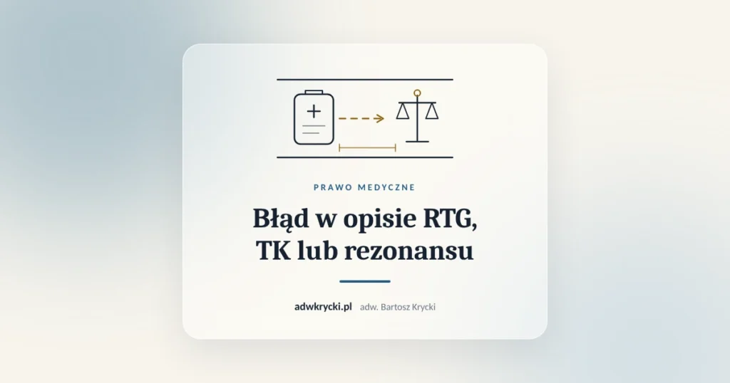 Obrazy tomografii i opis badania, błąd w opisie RTG, TK lub rezonansu i odpowiedzialność