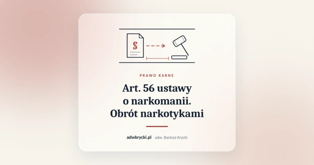 Art. 56 ustawy o narkomanii. Obrót narkotykami. Prawo karne, adw. Bartosz Krycki