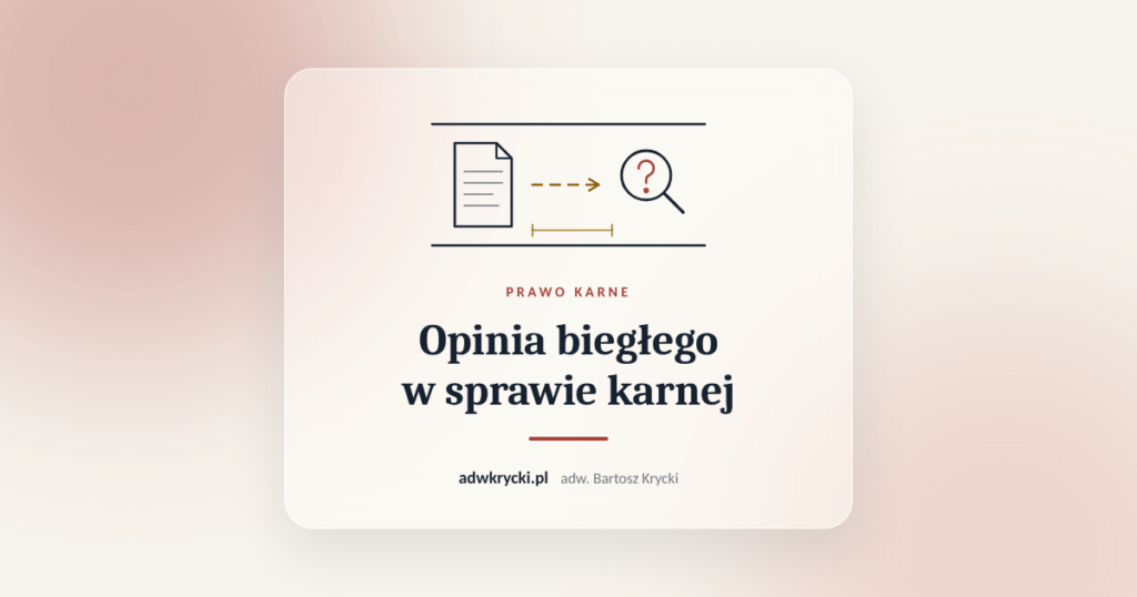 Opinia biegłego i lupa, opinia biegłego w sprawie karnej i art. 201 k.p.k.