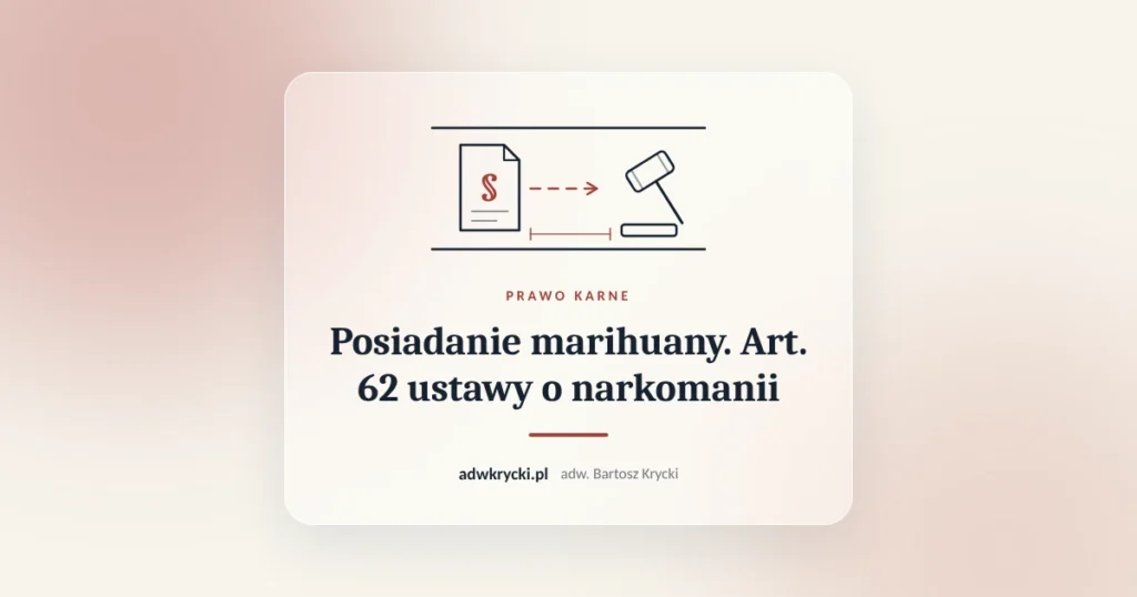 Posiadanie marihuany. Art. 62 ustawy o narkomanii. Prawo karne, adw. Bartosz Krycki