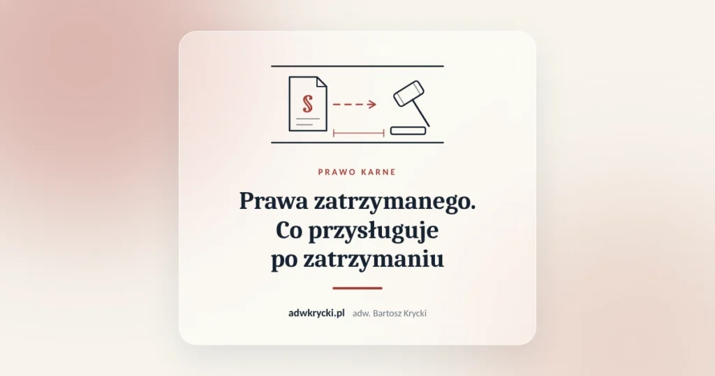 Prawa zatrzymanego. Co przysługuje po zatrzymaniu. Prawo karne, adw. Bartosz Krycki