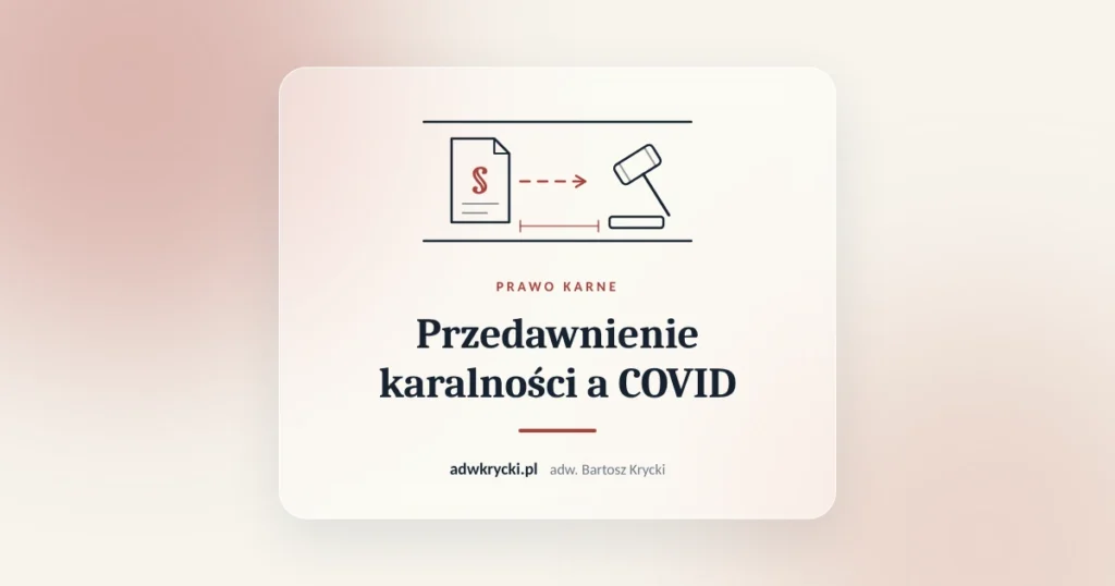 Kalendarz i akta sprawy karnej, przedawnienie karalności a COVID i wyrok TK P 12/22
