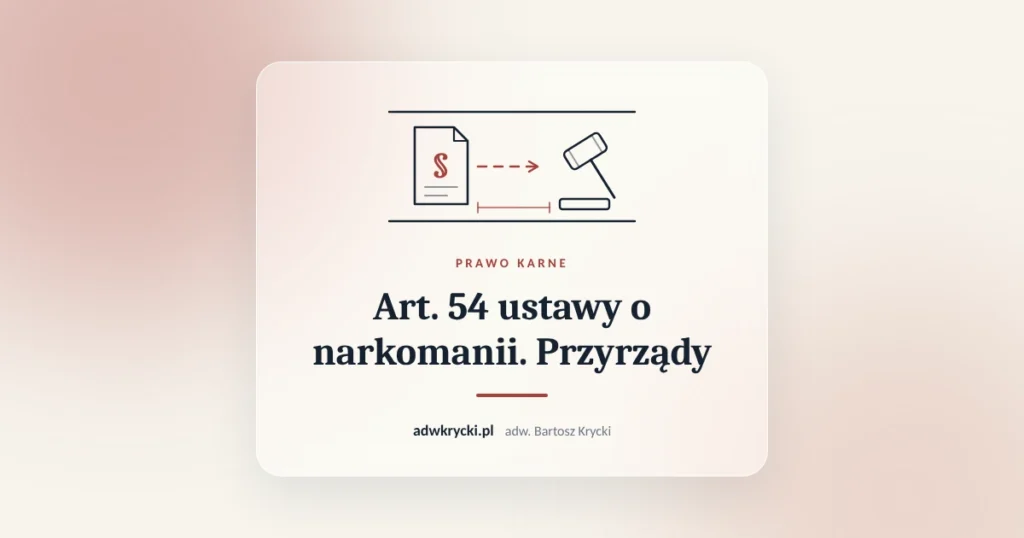 Art. 54 ustawy o narkomanii. Przyrządy. Prawo karne, adw. Bartosz Krycki
