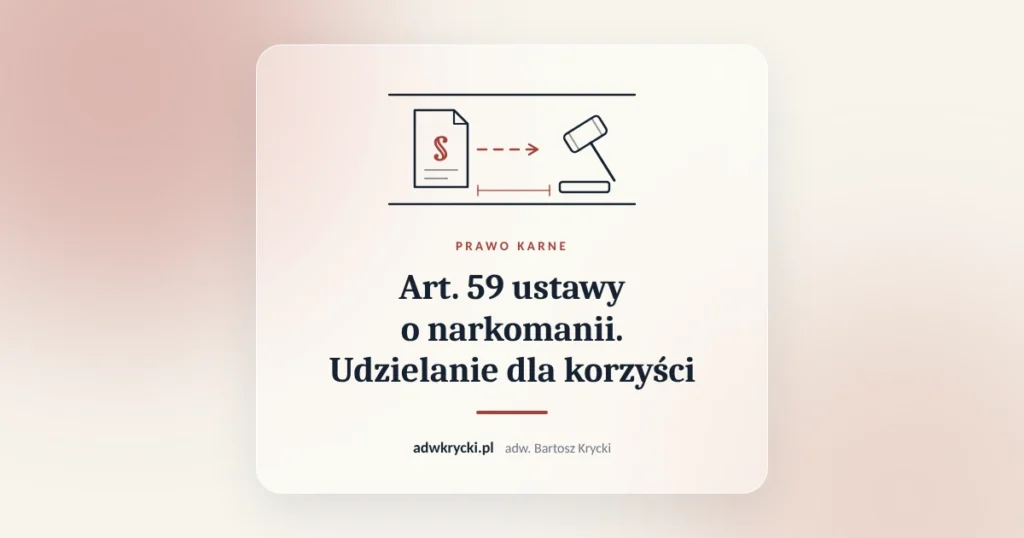 Art. 59 ustawy o narkomanii. Udzielanie dla korzyści. Prawo karne, adw. Bartosz Krycki