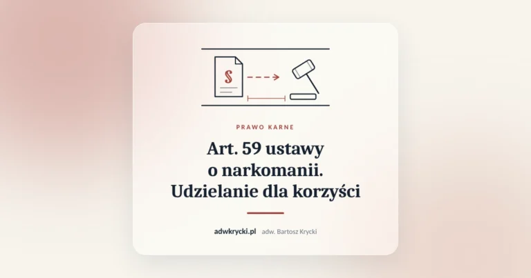 Art. 59 ustawy o narkomanii. Udzielanie dla korzyści. Prawo karne, adw. Bartosz Krycki