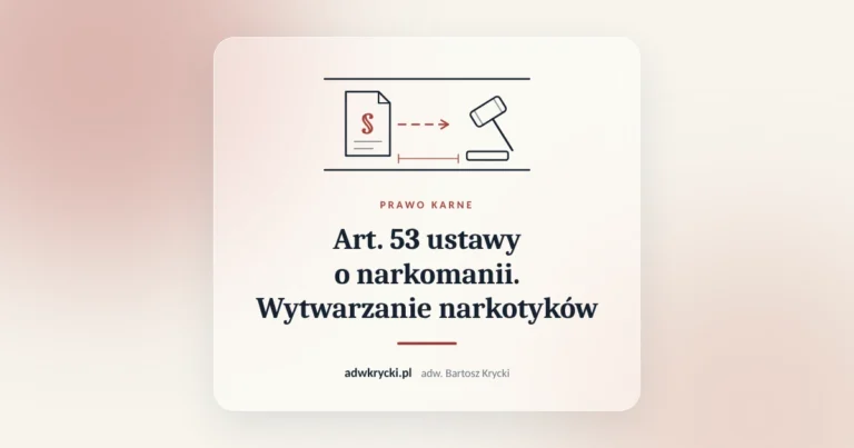 Art. 53 ustawy o narkomanii. Wytwarzanie narkotyków. Prawo karne, adw. Bartosz Krycki