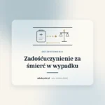 Waga i dokumenty, zadośćuczynienie za śmierć osoby bliskiej w wypadku drogowym