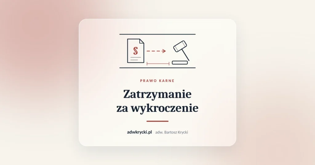 Protokół zatrzymania i kodeks, art. 45 k.p.w. zatrzymanie za wykroczenie