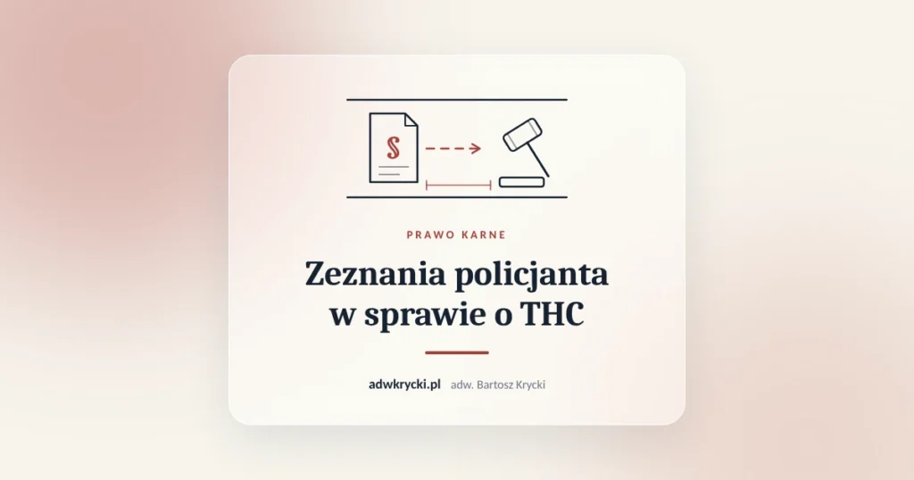 Zeznania policjanta w sprawie o THC. Prawo karne, adw. Bartosz Krycki